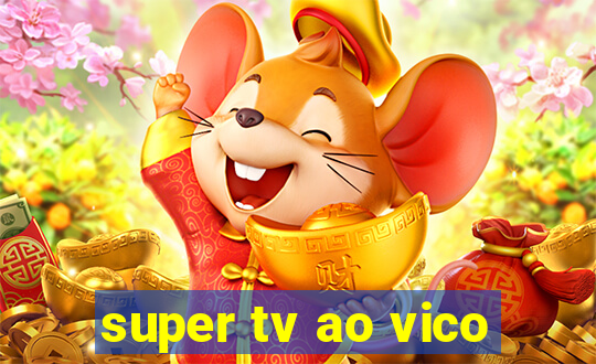 super tv ao vico